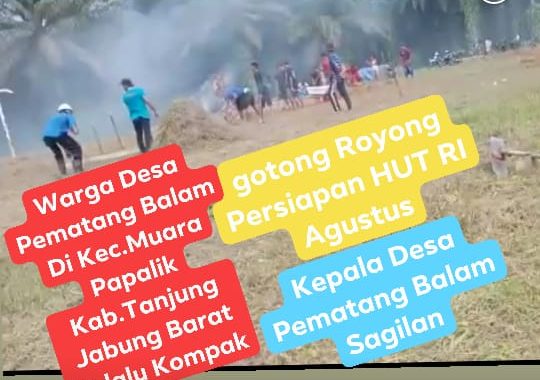 Warga Desa Pematang Balam Dalam Rangka gotong Royong Persiapan Dan Menyambut Hari Jadi indonesia Ke-75 Di Kec.Muara Papalik Tanjabbar